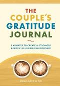 The Couple's Gratitude Journal: 5 Minutes to Create a Stronger and More Fulfilling Relationship