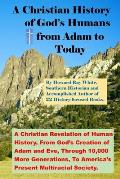 A Christian History of God's Humans from Adam to Today: A Christian Revelation of Human History, From God's Creation of Adam and Eve, Through 10,000 M