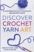 Discover Crochet Yarn Art: A Comprehensive, Illustrated Beginner's Guide