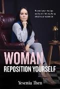 Woman, Reposition Yourself: Reveal your design and don't let anything steal your essence