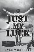 Just My Luck: A Humorous Account of Life's Absurdities