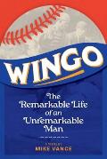 Wingo: The Remarkable Life of an Unremarkable Man