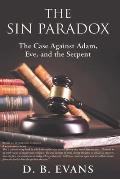 The Sin Paradox,: the case against Adam, Eve, and the Serpent
