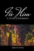 In Him: A Study of Ephesians