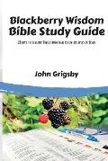 Blackberry Wisdom Bible Study Guide: 21 days to develop Bible study habits for disciples of Jesus