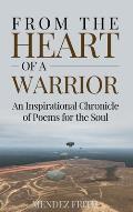 From the Heart of a Warrior: An Inspirational Chronicle of Poems for the Soul