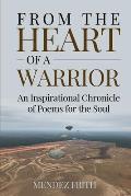 From the Heart of a Warrior: An Inspirational Chronicle of Poems for the Soul