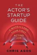 The Actor's Startup Guide: Six Ways To Land Your First Acting Job