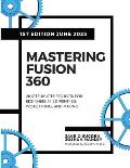 Mastering Fusion 360: 28 Step-By-Step Projects for Beginners in 3D Printing, Prototyping, and Making