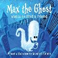 Max the Ghost: wants to find a friend