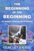 The Beginning of the Beginning: An Artist's Journey On Creativity