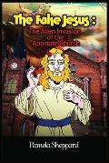 The Fake Jesus: The Alien Invasion of the Apostate Church