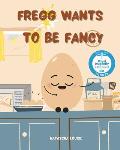 Fregg Egg Wants To Be Fancy