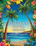 Color Your Travel Dreams: A Magical Adult Coloring Book