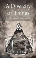 A Diversity of Things: A collection of short stories