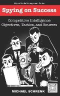 Spying on Success: Competitive Intelligence Objectives, Tactics, and Sources
