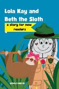 Lola Kay and Beth the Sloth: A Story for New Readers