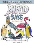 Bird Bake Polymer Clay: Sculpt 10 Birds with Polymer Clay