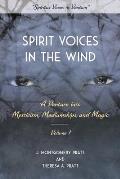 Spirit Voices in the Wind, Book 1: A Venture Into Mysticism, Mediumships, and Magic