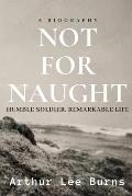Not for Naught: Humble Soldier, Remarkable Life