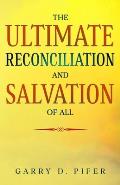 The Ultimate Reconciliation and Salvation of All