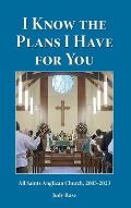I Know the Plans I Have For You: All Saints Anglican Church, 2003-2023