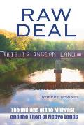 Raw Deal - The Indians of the Midwest and the Theft of Native Lands