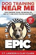 Dog Training Near Me: Make Your Dog Epic Dog Training Tulsa, Oklahoma or Any City and State You're Located In
