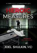 Heroic Measures: A forensic technothriller