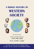 A Moral History of Western Society - Volume One: From Ancient Times to the Mid-1800s