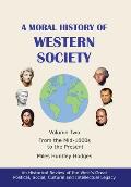 A Moral History of Western Society - Volume Two: From the Mid-1800s to the Present