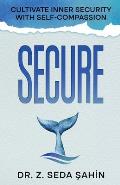 Secure: Cultivate Inner Security With Self-Compassion