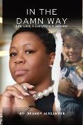 In The Damn Way: Life, Love, & Everything In Between