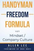 Handyman Freedom Formula Volume #1: Mindset / Company Culture: How to thrive in the handyman industry and change the world while you are at it!