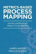 Metrics-Based Process Mapping: Identify and Eliminate Waste in Every Process