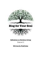 Blog for Your Soul: Reflections on Christian Living (Volumes 1-5)