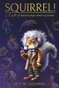 Squirrel!: A Gift of Knowledge and Wisdom