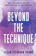 Beyond The Technique: an exploration of artistry & authenticity