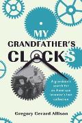 My Grandfather's Clocks: The True Story of a Grandson's Search for an American Inventor's Lost Collection