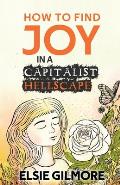 How to Find Joy in a Capitalist Hellscape