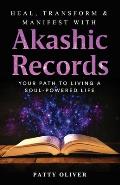 Heal, Transform & Manifest with Akashic Records: Your Path to Living a Soul-Powered Life