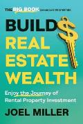 Build Real Estate Wealth: Enjoy the Journey of Rental Property Investment