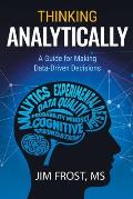 Thinking Analytically: A Guide for Making Data-Driven Decisions