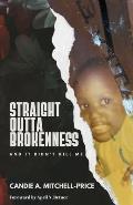 Straight Outta Brokenness: And It Didn't Kill Me