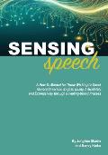 Sensing Speech: A 'How-To' Manual for Those Wishing to Speak General American English Easily, Articulately and Expressively through a