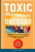 Toxic Relationships Decoded - Escape Manipulation and Rebuild Your Life